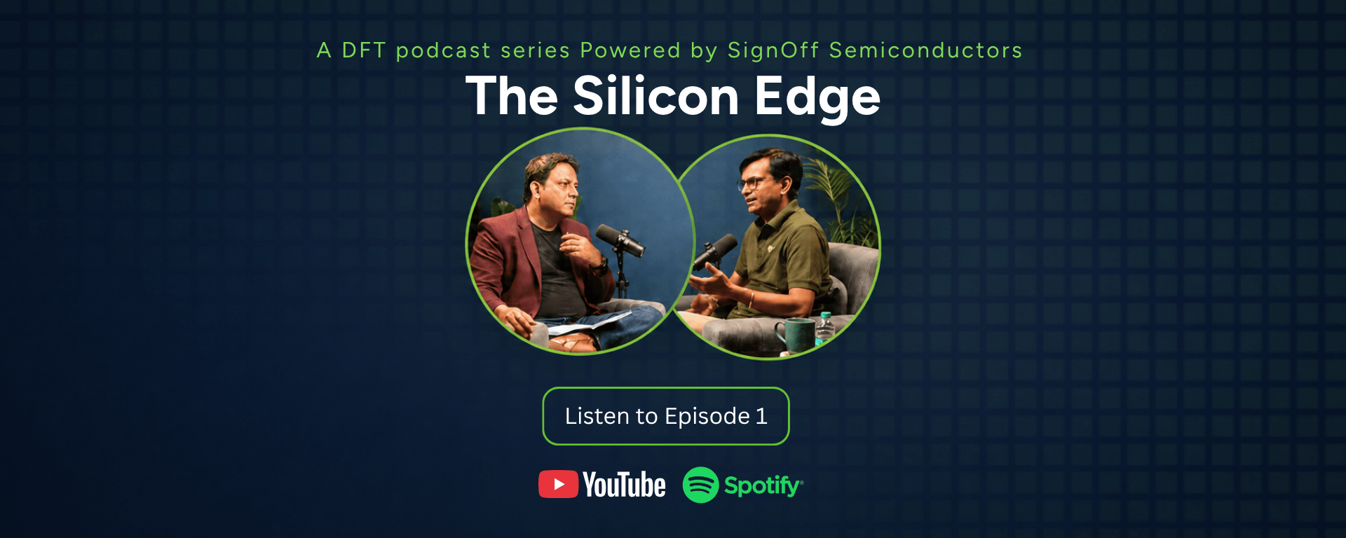 Website banner for “The Silicon Edge,” a DFT podcast series powered by SignOff Semiconductors, featuring two hosts in a podcast discussion with microphones, and links to listen to Episode 1 on YouTube and Spotify.
